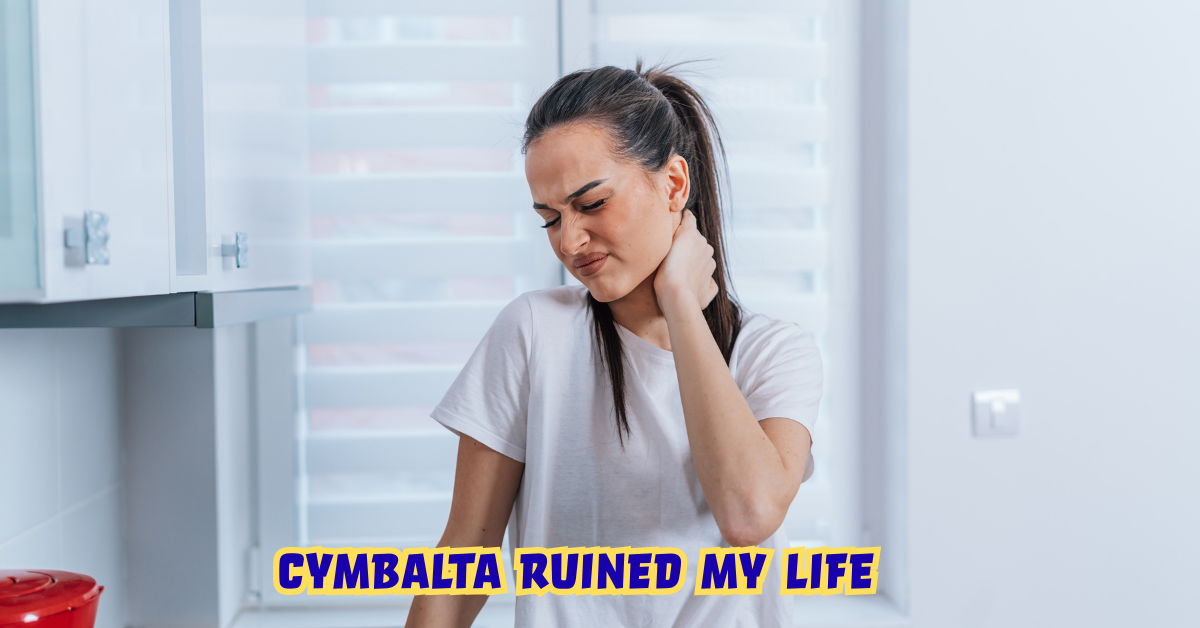 Cymbalta Ruined My Life
